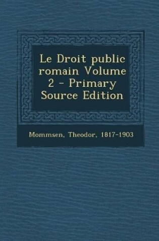 Cover of Le Droit Public Romain Volume 2 - Primary Source Edition