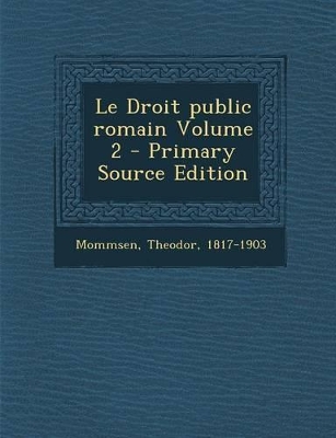 Book cover for Le Droit Public Romain Volume 2 - Primary Source Edition