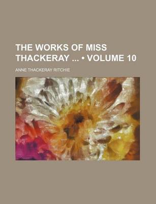 Book cover for The Works of Miss Thackeray (Volume 10)