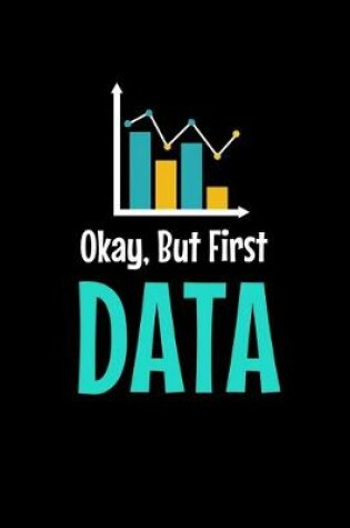 Cover of Okay, But First Data