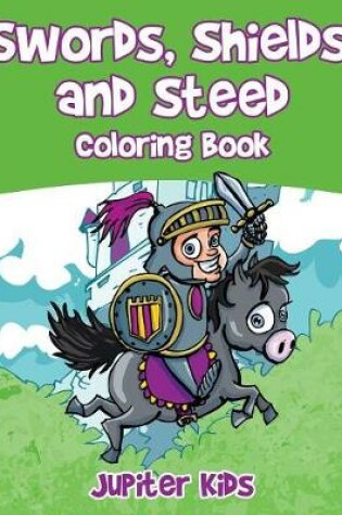 Cover of Swords, Shields, and Steeds Coloring Book