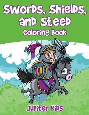 Book cover for Swords, Shields, and Steeds Coloring Book