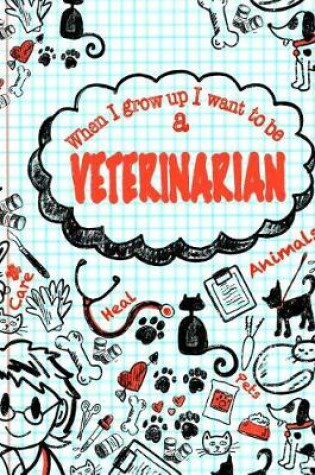 Cover of When I Grow Up I Want To Be A Veterinarian