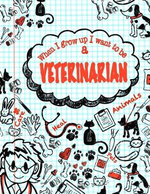Cover of When I Grow Up I Want To Be A Veterinarian