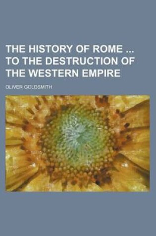 Cover of The History of Rome to the Destruction of the Western Empire