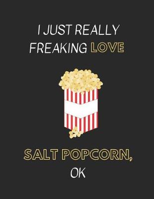 Book cover for I Just Really Freaking Love Salt Popcorn, Ok