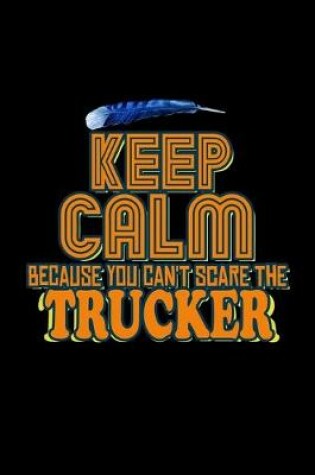 Cover of Keep calm because you can't scare the trucker