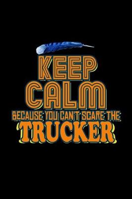 Book cover for Keep calm because you can't scare the trucker