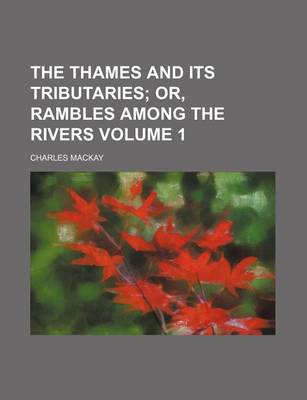 Book cover for The Thames and Its Tributaries; Or, Rambles Among the Rivers Volume 1