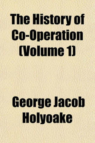 Cover of The History of Co-Operation Volume 1