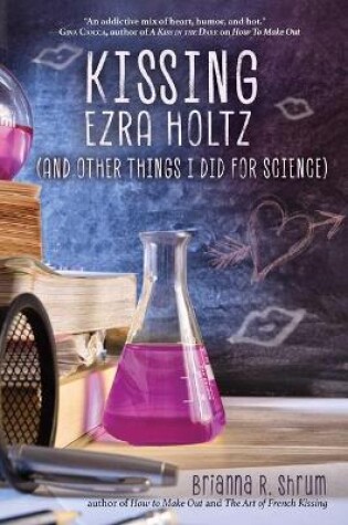 Cover of Kissing Ezra Holtz (and Other Things I Did for Science)