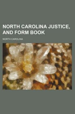 Cover of Busbee's North Carolina Justice and Form Book; A Practical and Reliable Guide for Justices of the Peace and Other County Officers, and a Useful Handbo