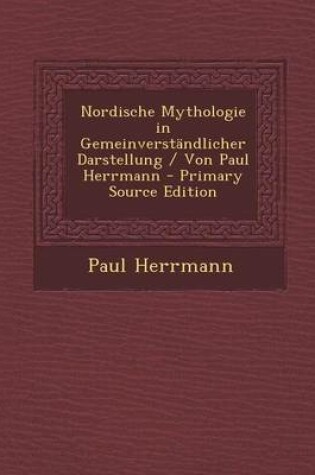 Cover of Nordische Mythologie in Gemeinverstandlicher Darstellung / Von Paul Herrmann