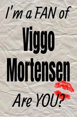 Cover of I'm a Fan of Viggo Mortensen Are You? Creative Writing Lined Journal