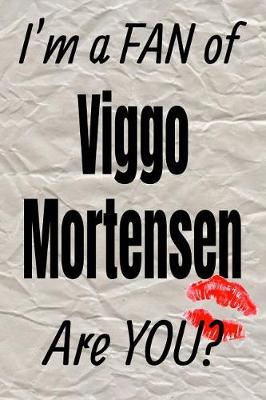 Book cover for I'm a Fan of Viggo Mortensen Are You? Creative Writing Lined Journal