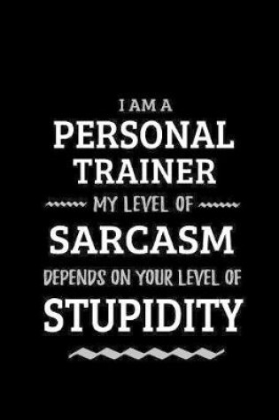 Cover of Personal Trainer - My Level of Sarcasm Depends On Your Level of Stupidity
