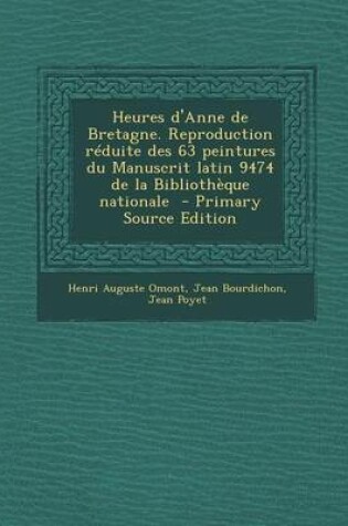 Cover of Heures D'Anne de Bretagne. Reproduction Reduite Des 63 Peintures Du Manuscrit Latin 9474 de La Bibliotheque Nationale