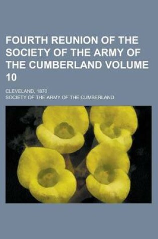 Cover of Fourth Reunion of the Society of the Army of the Cumberland; Cleveland, 1870 Volume 10