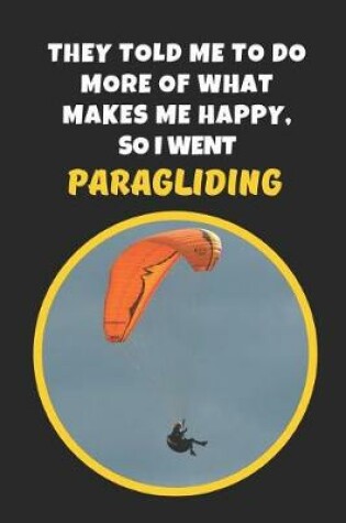 Cover of They Told Me To Do More Of What Makes Me Happy, So I Went Paragliding