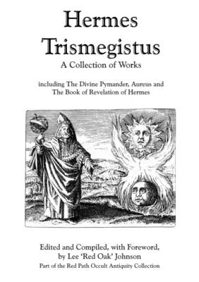 Book cover for Hermes Trismegistus : A Collection of Works: Including The Divine Pymander, Aureus and The Book of Revelation of Hermes; Part of the Red Path Occult Antiquity Collection