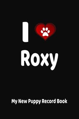 Book cover for I Love Roxy My New Puppy Record Book