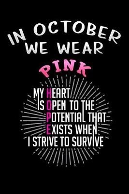 Book cover for In October we wear Pink Breast Cancer Awareness Day My heart is open to the potential that exists when i strive to survive