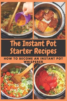 Book cover for The Instant Pot Starter Recipes