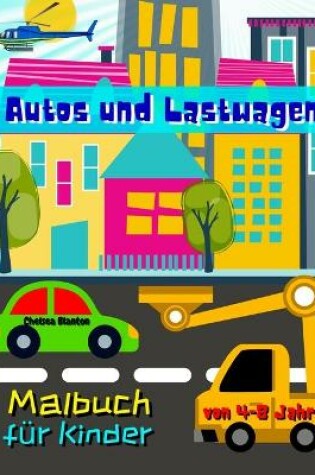 Cover of Autos und Lastwagen Malbuch fur Kinder von 4-8 Jahren