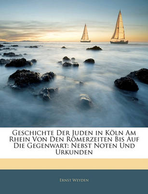 Book cover for Geschichte Der Juden in Köln Am Rhein Von Den Römerzeiten Bis Auf Die Gegenwart