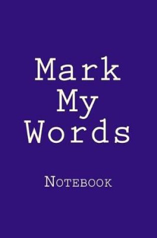 Cover of Mark My Words