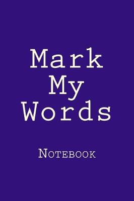 Book cover for Mark My Words