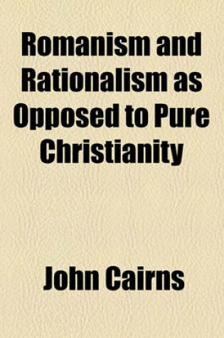 Cover of Romanism and Rationalism as Opposed to Pure Christianity