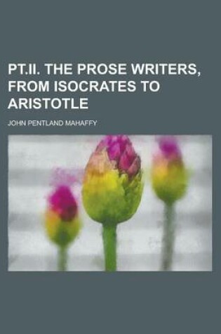 Cover of PT.II. the Prose Writers, from Isocrates to Aristotle