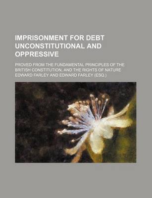 Book cover for Imprisonment for Debt Unconstitutional and Oppressive; Proved from the Fundamental Principles of the British Constitution, and the Rights of Nature