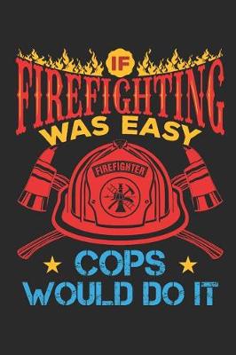 Book cover for If Firefighter Were Easy More Cops Would Do It