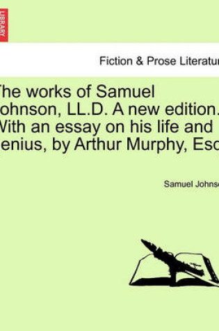 Cover of The Works of Samuel Johnson, LL.D. a New Edition. with an Essay on His Life and Genius, by Arthur Murphy, Esq. Vol. IX. New Edition