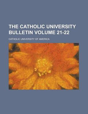 Book cover for The Catholic University Bulletin Volume 21-22