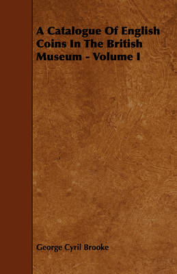 Book cover for A Catalogue Of English Coins In The British Museum - Volume I