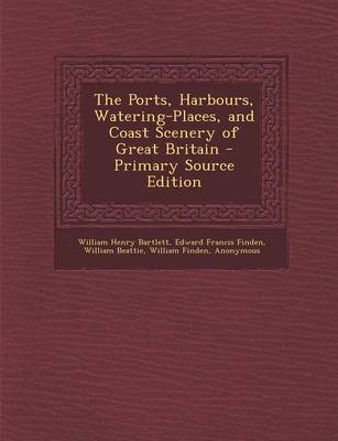 Book cover for The Ports, Harbours, Watering-Places, and Coast Scenery of Great Britain - Primary Source Edition