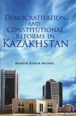 Cover of Democratisation and Constitutional Reforms in Kazakhstan