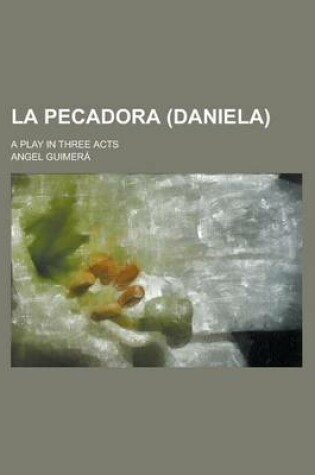 Cover of La Pecadora (Daniela); A Play in Three Acts