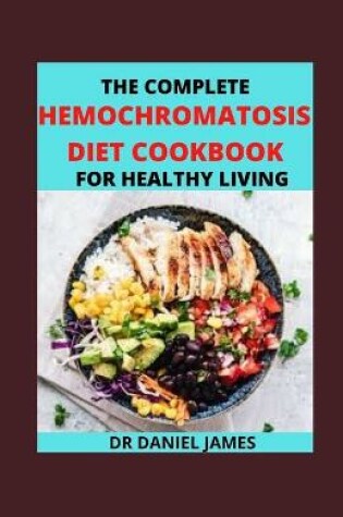 Cover of The Complete Hermochromatosis Diet Cookbook For Healthy Living