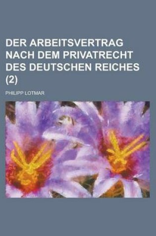 Cover of Der Arbeitsvertrag Nach Dem Privatrecht Des Deutschen Reiches (2)