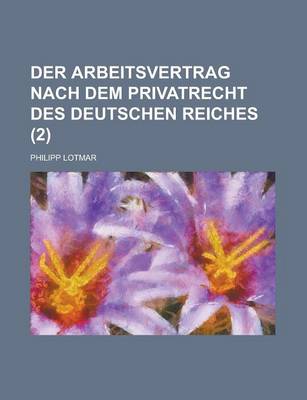 Book cover for Der Arbeitsvertrag Nach Dem Privatrecht Des Deutschen Reiches (2)