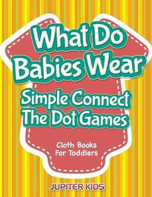 Book cover for What Do Babies Wear - Simple Connect The Dot Games