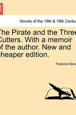 Cover of The Pirate and the Three Cutters. with a Memoir of the Author. New and Cheaper Edition.