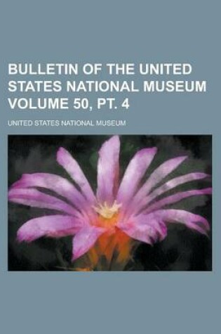 Cover of Bulletin of the United States National Museum Volume 50, PT. 4