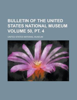 Book cover for Bulletin of the United States National Museum Volume 50, PT. 4