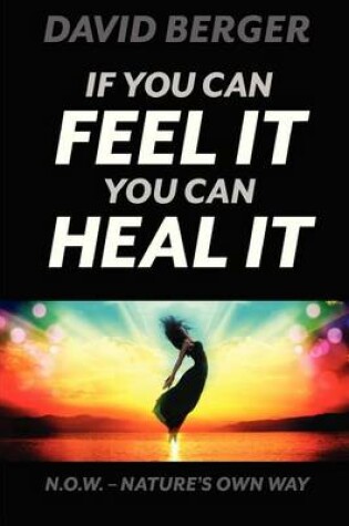 Cover of If you can feel it you can heal it