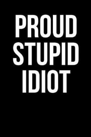 Cover of Proud Stupid Idiot